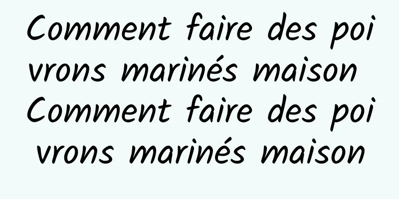 Comment faire des poivrons marinés maison Comment faire des poivrons marinés maison