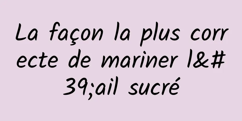 La façon la plus correcte de mariner l'ail sucré