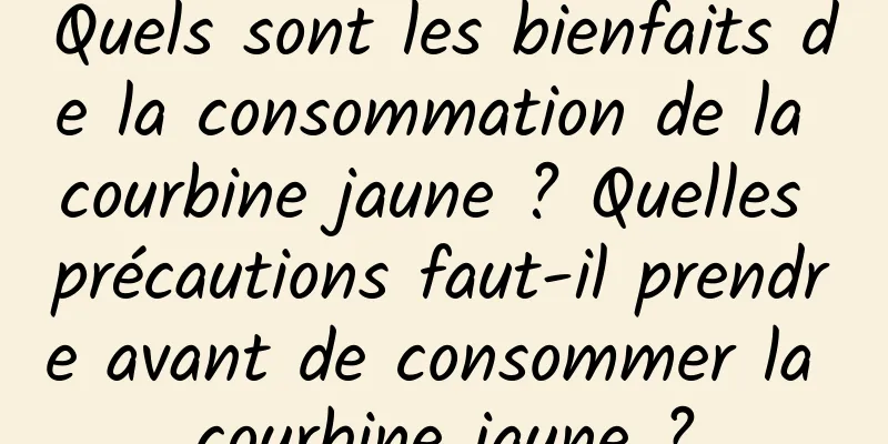 Quels sont les bienfaits de la consommation de la courbine jaune ? Quelles précautions faut-il prendre avant de consommer la courbine jaune ?