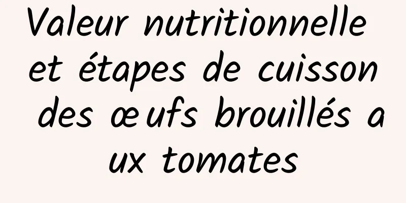 Valeur nutritionnelle et étapes de cuisson des œufs brouillés aux tomates