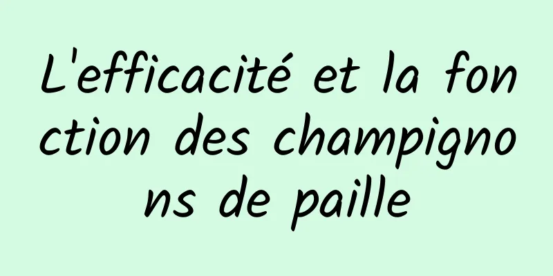 L'efficacité et la fonction des champignons de paille