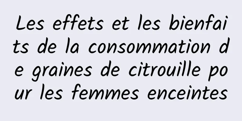 Les effets et les bienfaits de la consommation de graines de citrouille pour les femmes enceintes