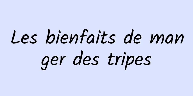 Les bienfaits de manger des tripes