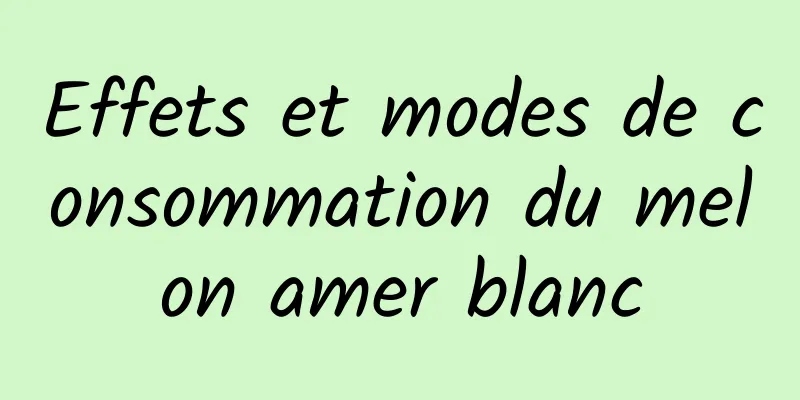 Effets et modes de consommation du melon amer blanc