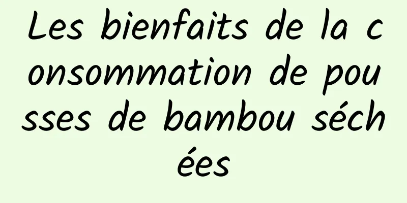 Les bienfaits de la consommation de pousses de bambou séchées