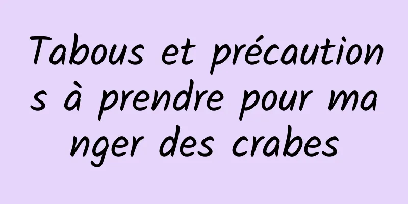 Tabous et précautions à prendre pour manger des crabes