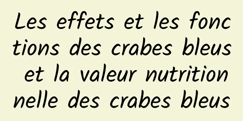 Les effets et les fonctions des crabes bleus et la valeur nutritionnelle des crabes bleus