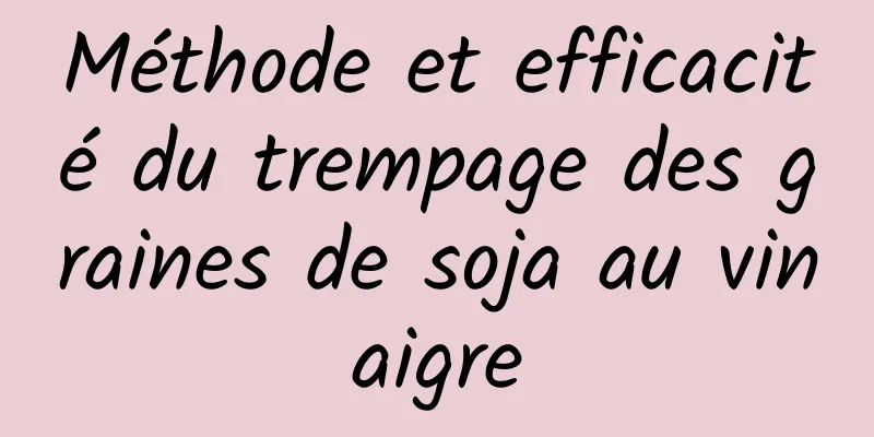 Méthode et efficacité du trempage des graines de soja au vinaigre