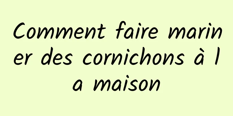 Comment faire mariner des cornichons à la maison