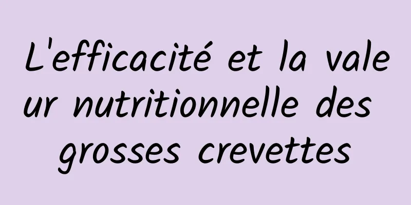 L'efficacité et la valeur nutritionnelle des grosses crevettes