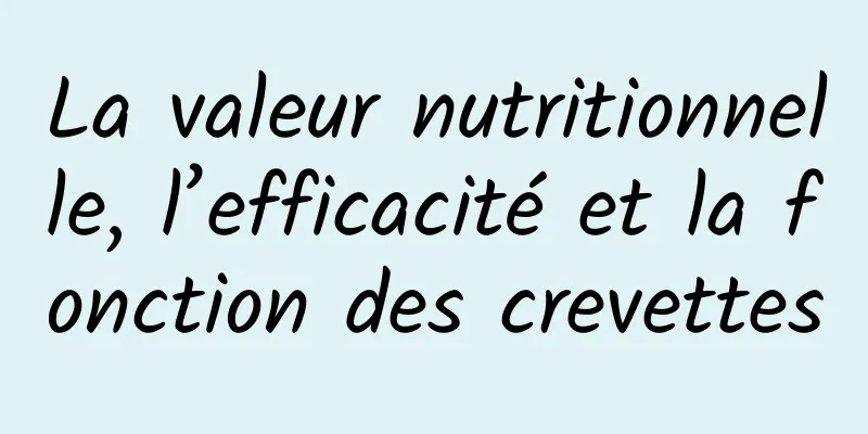 La valeur nutritionnelle, l’efficacité et la fonction des crevettes