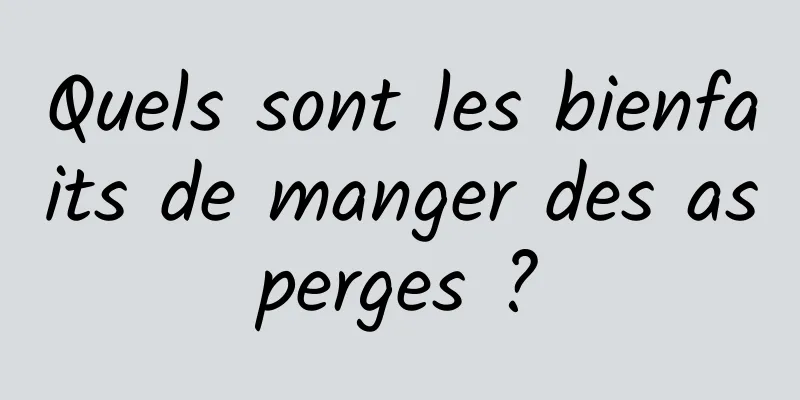 Quels sont les bienfaits de manger des asperges ?