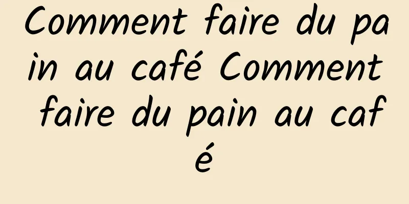 Comment faire du pain au café Comment faire du pain au café