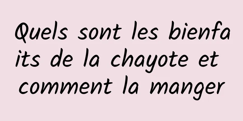 Quels sont les bienfaits de la chayote et comment la manger