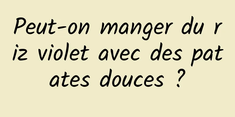 Peut-on manger du riz violet avec des patates douces ?