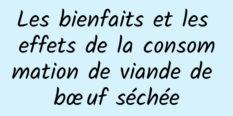 Les bienfaits et les effets de la consommation de viande de bœuf séchée