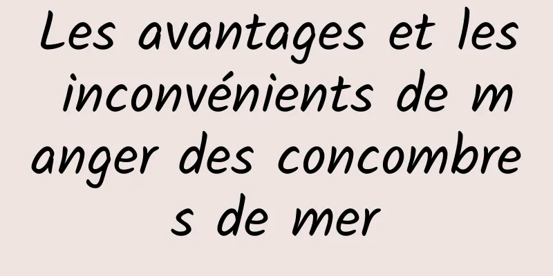 Les avantages et les inconvénients de manger des concombres de mer