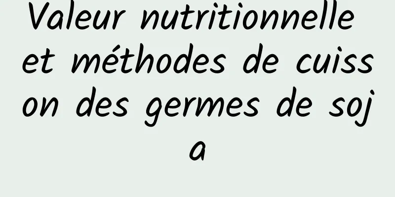 Valeur nutritionnelle et méthodes de cuisson des germes de soja