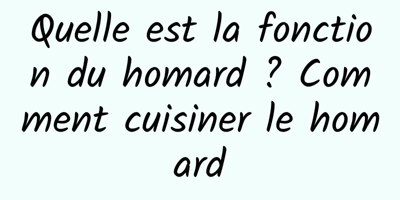 Quelle est la fonction du homard ? Comment cuisiner le homard