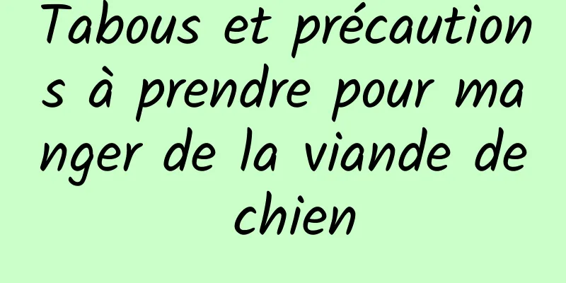 Tabous et précautions à prendre pour manger de la viande de chien