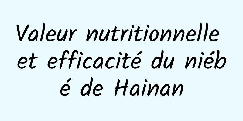 Valeur nutritionnelle et efficacité du niébé de Hainan