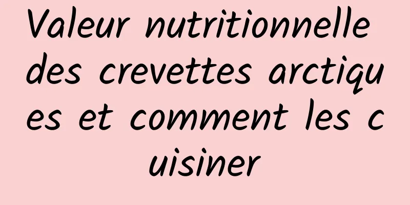 Valeur nutritionnelle des crevettes arctiques et comment les cuisiner