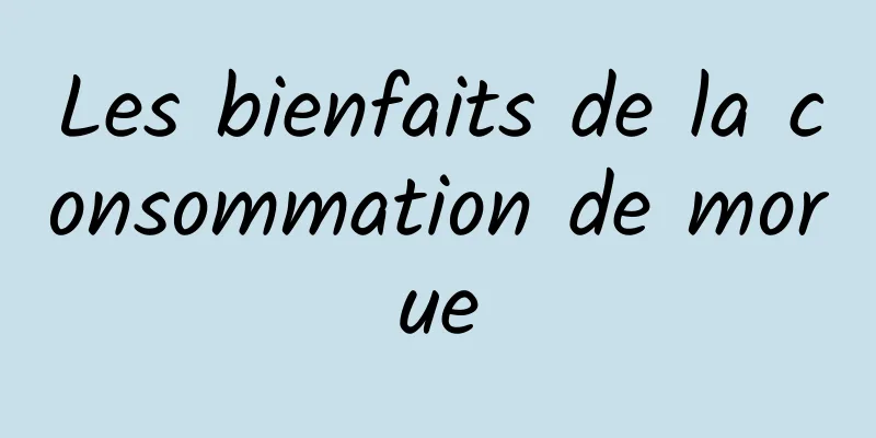 Les bienfaits de la consommation de morue