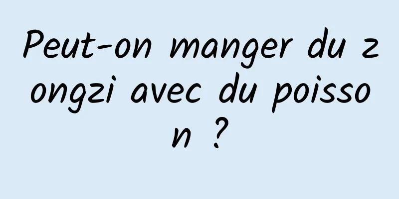 Peut-on manger du zongzi avec du poisson ?