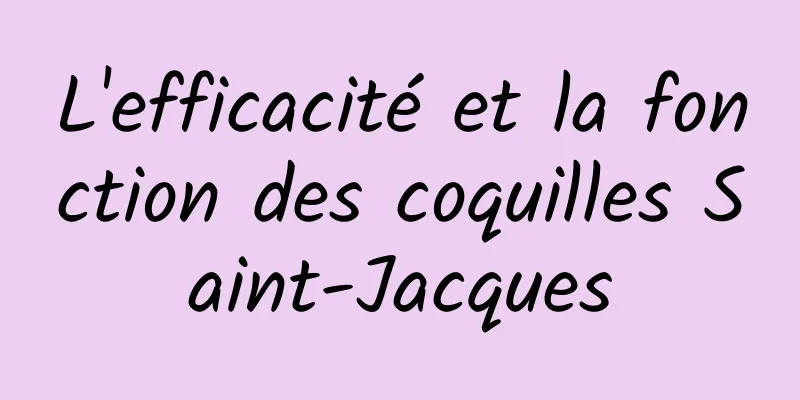 L'efficacité et la fonction des coquilles Saint-Jacques