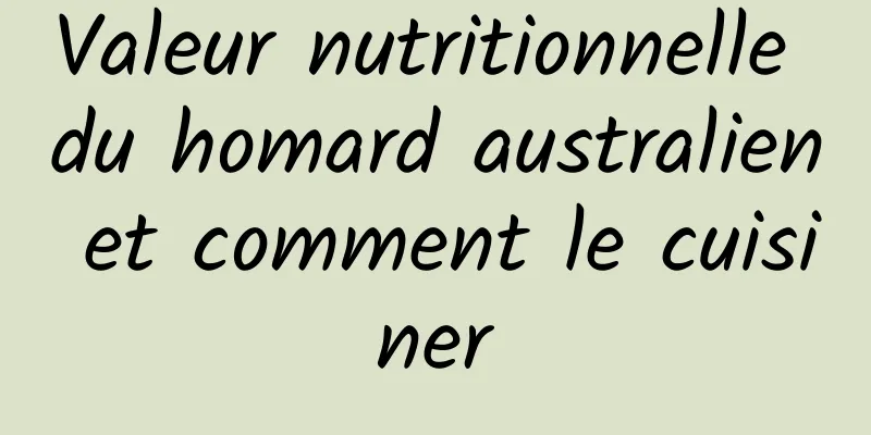 Valeur nutritionnelle du homard australien et comment le cuisiner