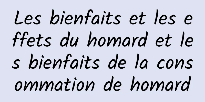 Les bienfaits et les effets du homard et les bienfaits de la consommation de homard