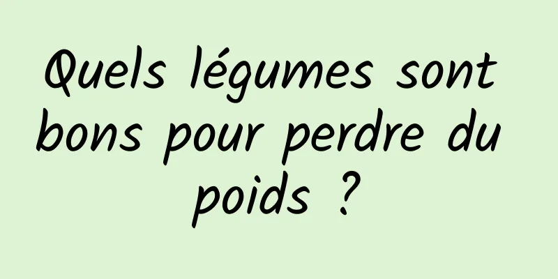 Quels légumes sont bons pour perdre du poids ?