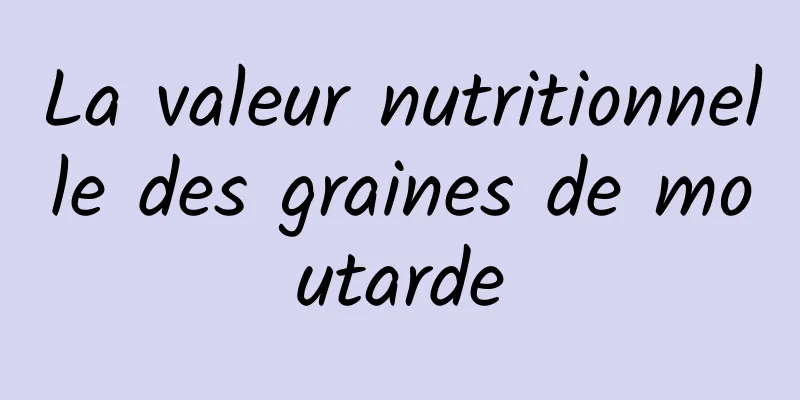 La valeur nutritionnelle des graines de moutarde