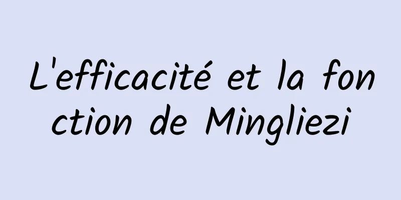 L'efficacité et la fonction de Mingliezi