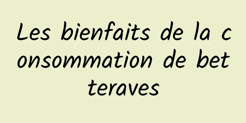 Les bienfaits de la consommation de betteraves