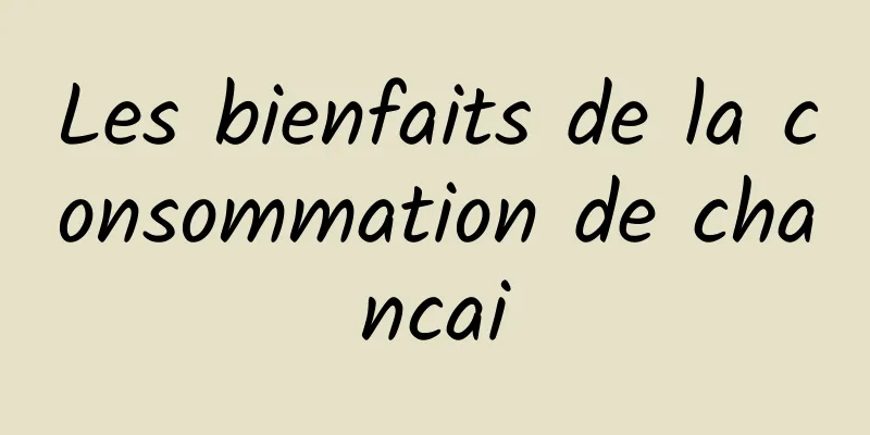 Les bienfaits de la consommation de chancai