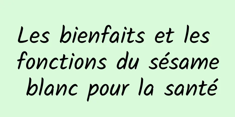 Les bienfaits et les fonctions du sésame blanc pour la santé