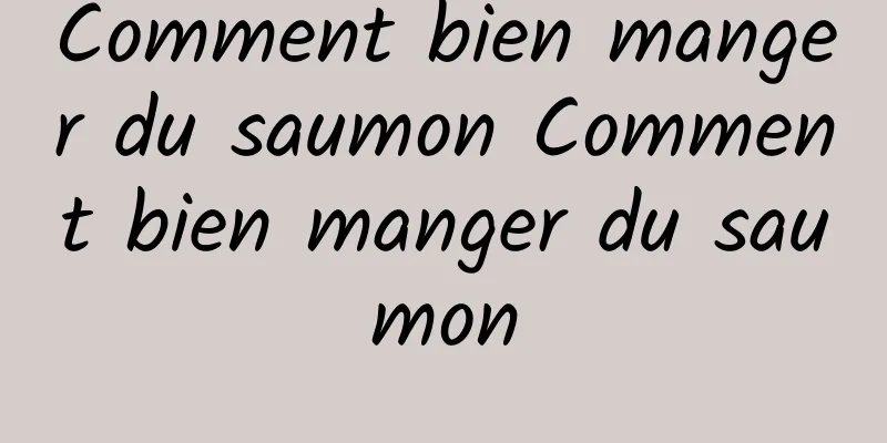 Comment bien manger du saumon Comment bien manger du saumon