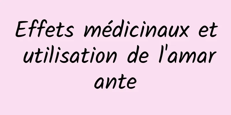 Effets médicinaux et utilisation de l'amarante