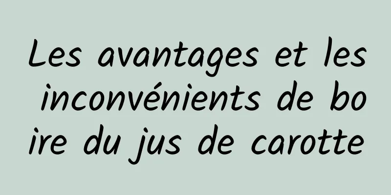 Les avantages et les inconvénients de boire du jus de carotte