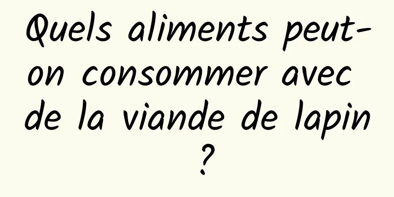 Quels aliments peut-on consommer avec de la viande de lapin ?