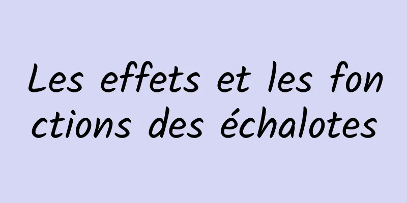 Les effets et les fonctions des échalotes