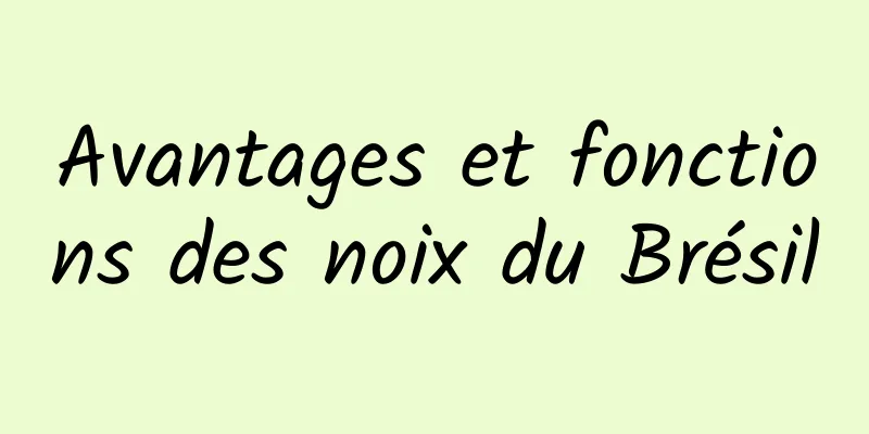 Avantages et fonctions des noix du Brésil