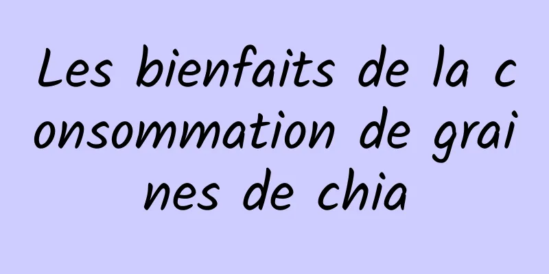 Les bienfaits de la consommation de graines de chia