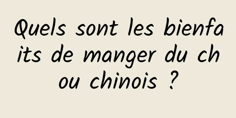 Quels sont les bienfaits de manger du chou chinois ?