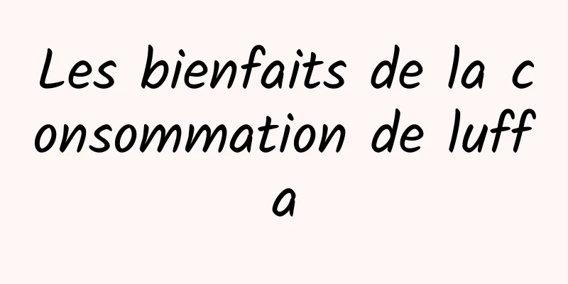 Les bienfaits de la consommation de luffa