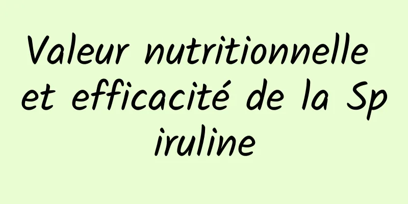 Valeur nutritionnelle et efficacité de la Spiruline