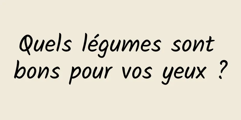 Quels légumes sont bons pour vos yeux ?