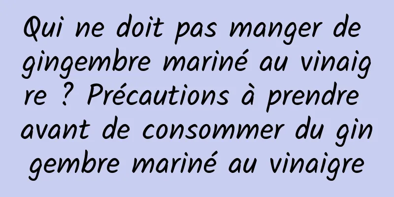 Qui ne doit pas manger de gingembre mariné au vinaigre ? Précautions à prendre avant de consommer du gingembre mariné au vinaigre