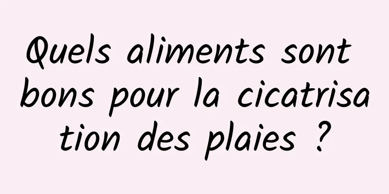 Quels aliments sont bons pour la cicatrisation des plaies ?